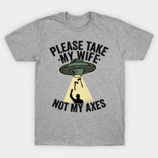 Please Take My Wife Axe Throwing Dad Funny Gift T-Shirt